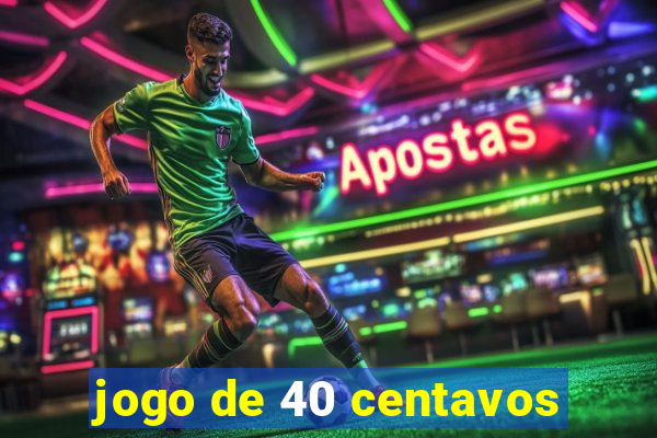 jogo de 40 centavos